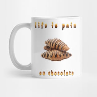 life is pain au chocolate Mug